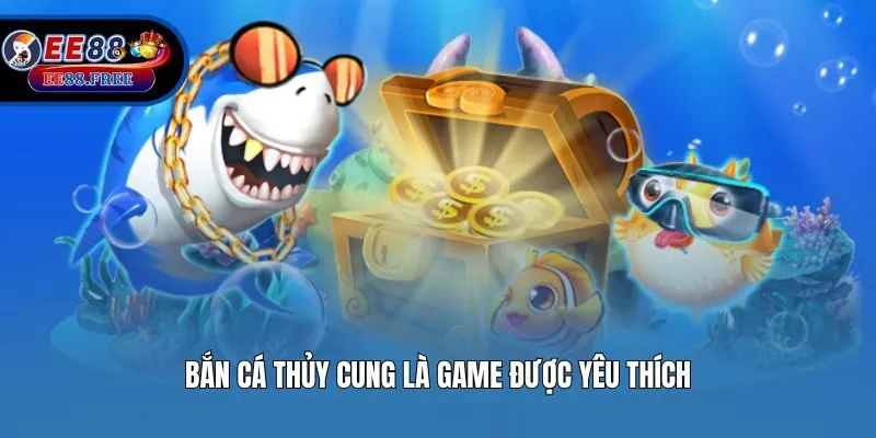 Bắn Cá Thủy Cung là game được yêu thích