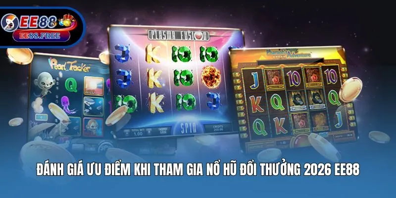 Đánh giá ưu điểm khi tham gia Nổ hũ đổi thưởng 2026 EE88