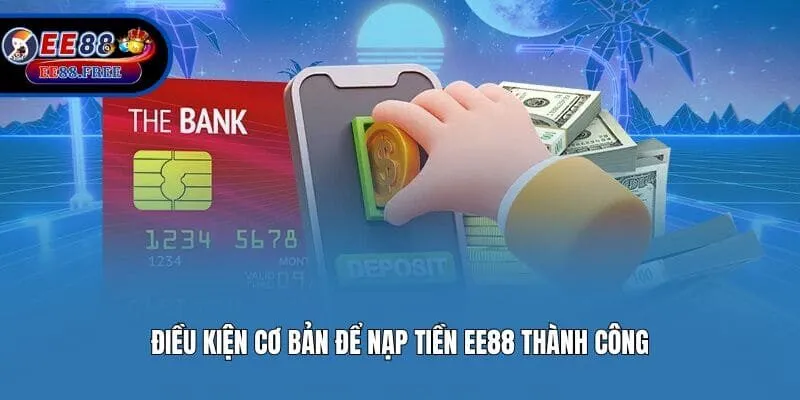 Điều kiện cơ bản để nạp tiền EE88 thành công