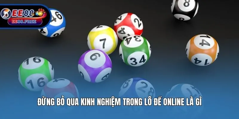 Đừng bỏ qua kinh nghiệm trong lô đề online là gì