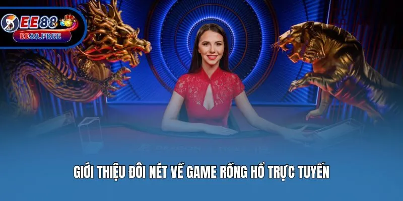 Giới thiệu đôi nét về game Rồng Hổ trực tuyến