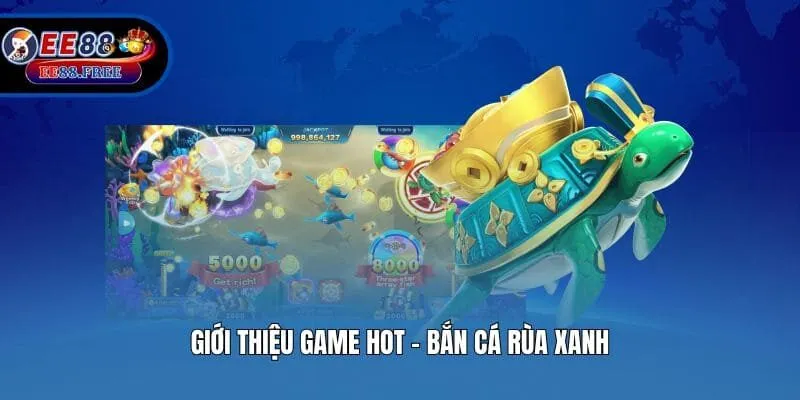 Giới thiệu game hot - Bắn cá rùa xanh