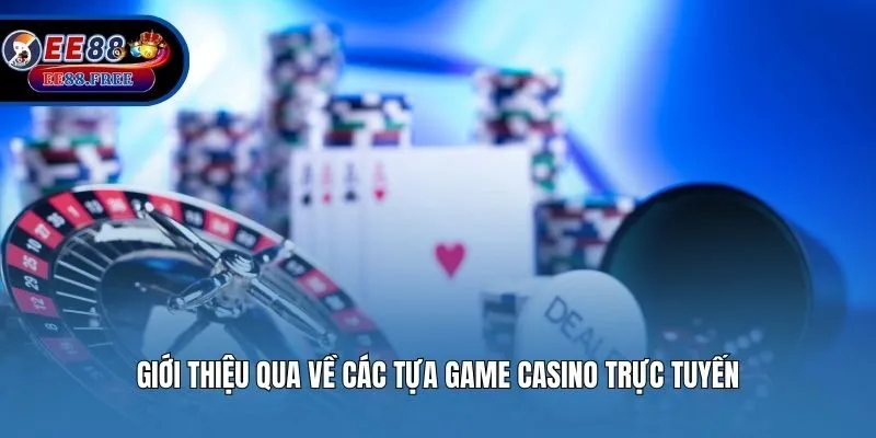 Giới thiệu qua về các tựa game Casino trực tuyến