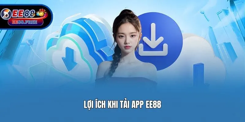 Lợi ích khi tải app EE88