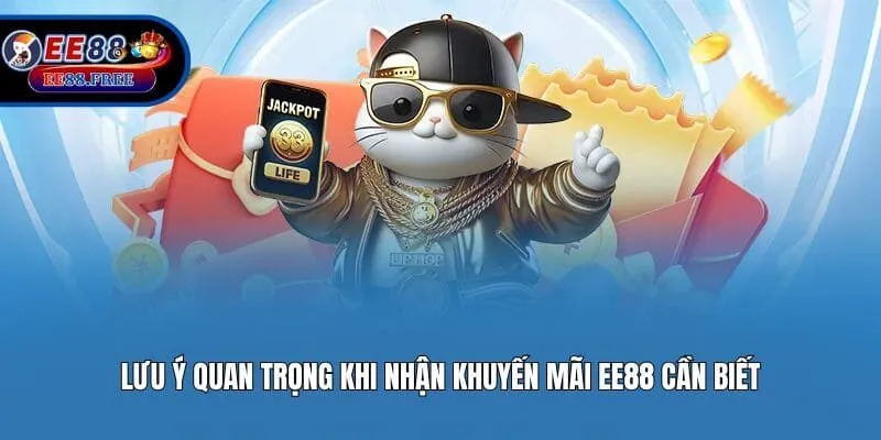 Lưu ý quan trọng khi nhận khuyến mãi EE88 cần biết