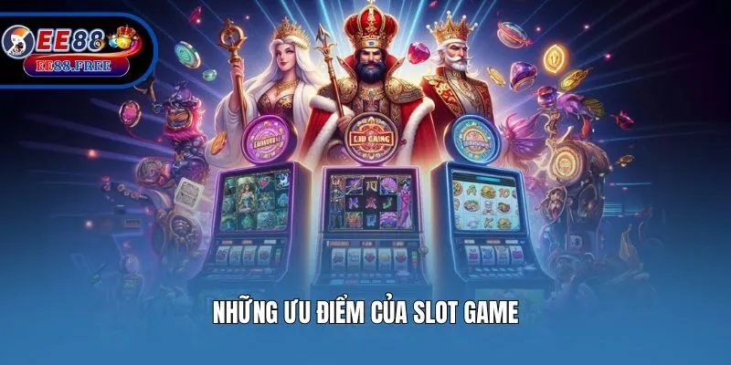Những ưu điểm của slot game