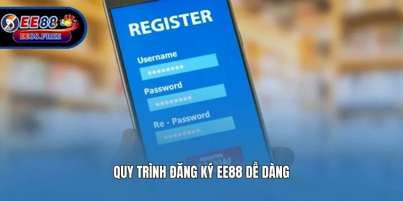 Quy trình đăng ký EE88 dễ dàng
