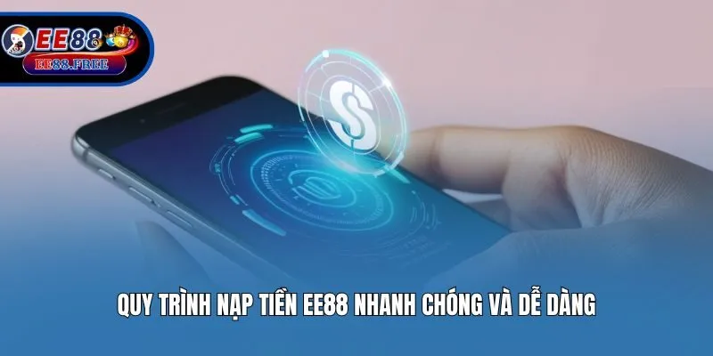 Quy trình nạp tiền EE88 nhanh chóng và dễ dàng