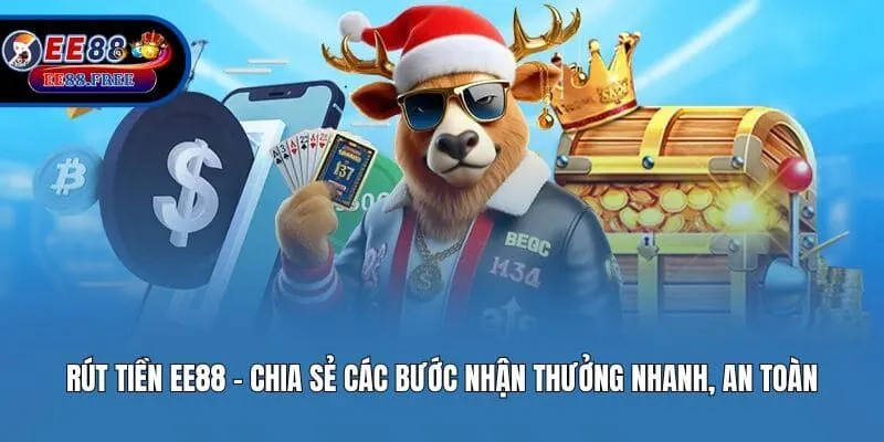 Rút Tiền EE88 – Chia Sẻ Các Bước Nhận Thưởng Nhanh, An Toàn