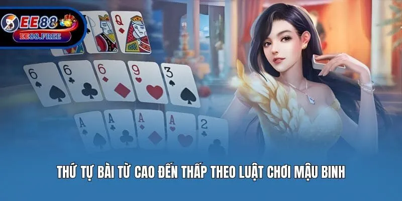 Thứ tự bài từ cao đến thấp theo luật chơi mậu binh