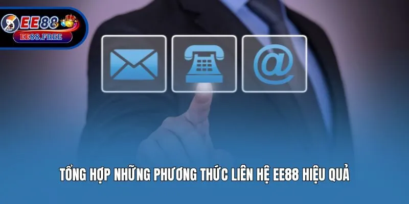 Tổng hợp những phương thức liên hệ EE88 hiệu quả