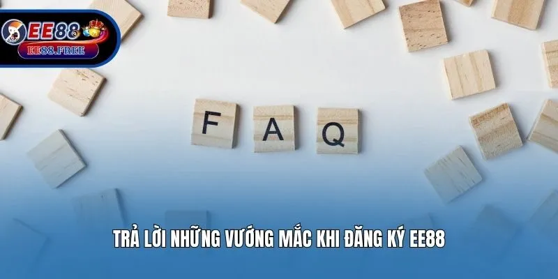 Trả lời những vướng mắc khi đăng ký EE88
